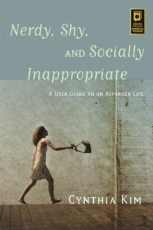 Nerdy, Shy, and Socially Inappropriate: A User Guide to an Asperger Life - Cynthia Kim (Paperback) 21-09-2014 Winner of ForeWord Magazine Book of the Year 2015.
