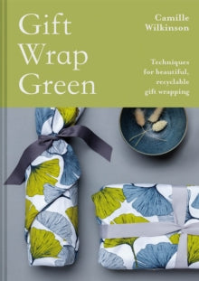 Gift Wrap Green: Techniques for beautiful, recyclable gift wrapping - Camille Wilkinson (Hardback) 03-09-2020 