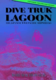 Dive Truk Lagoon, 2nd edition: The Japanese WWII Pacific Shipwrecks - Rod Macdonald (Hardback) 15-11-2023 