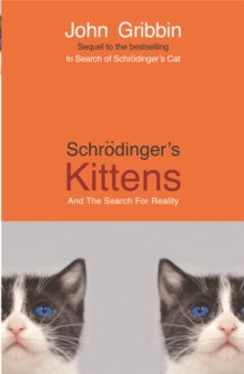 Schrodinger's Kittens: And The Search For Reality - John Gribbin (Paperback) 03-04-2003 