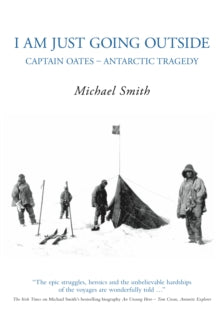 I Am Just Going Outside: Captain Oates - Antarctic Tragedy - Michael Smith (Paperback) 12-02-2008 