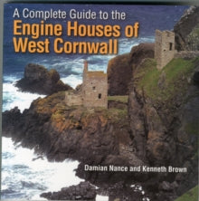 A Complete Guide to the Engine Houses of West Cornwall - Damian Nance; Kenneth Brown (Paperback) 01-05-2014 