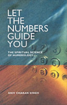 Let the Numbers Guide You: The Spiritual Science of Numerology - Charan Singh Shiv (Paperback) 04-12-2003 