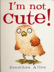 I'm Not Cute! - Jonathan Allen; Jonathan Allen (Board book) 02-01-2019 