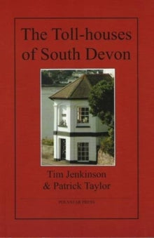 The Toll-houses of South Devon - Tim Jenkinson; Patrick Taylor; Tim Jenkinson (Paperback) 06-06-2009 