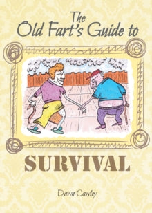 The Old Fart's Guide to Survival - Dawn Cawley (Paperback) 30-10-2016 
