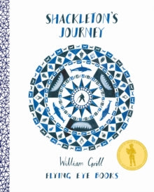 Shackleton's Journey - William Grill; William Grill (Hardback) 01-02-2014 Winner of Kate Greenaway Medal 2015.
