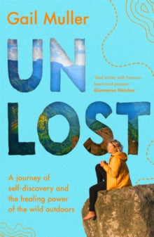 Unlost: A journey of self-discovery and the healing power of the wild outdoors - Gail Muller (Paperback) 07-09-2021 