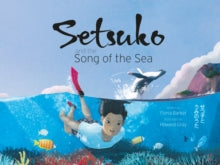 Setsuko and the Song of the Sea - Fiona Barker; Howard Gray (Paperback) 22-04-2021 Commended for World Illustration Awards 2021. Short-listed for Reading Agency Summer Reading Challenge 2021.
