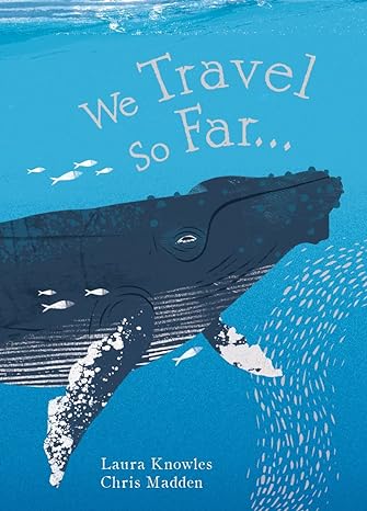 We Travel So Far: Small Stories of Incredibly Giant Journeys - Laura Knowles; Chris Madden (Hardback) 21-09-2017