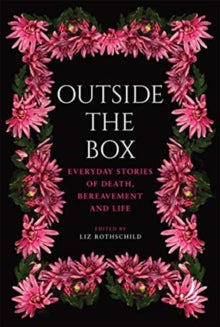 Outside the Box: Everyday stories of death, bereavement and life - Liz Rothschild (Paperback) 26-11-2020 