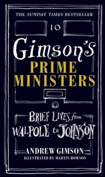 Gimson's Prime Ministers: Brief Lives from Walpole to Johnson - Andrew Gimson; Martin Rowson (Hardback) 15-03-2018 