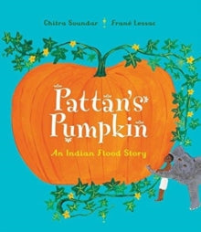 Pattan's Pumpkin: An Indian Flood Story - Chitra Soundar; Frane Lessac (Paperback) 21-06-2018 