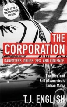 The Corporation: The Rise and Fall of America's Cuban Mafia - T J English (Paperback) 22-03-2018 