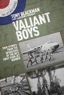 Valiant Boys: True Tales from the Operators of the UK's First Four-Jet Bomber - Tony Blackman; Anthony Wright (Paperback) 04-04-2019 