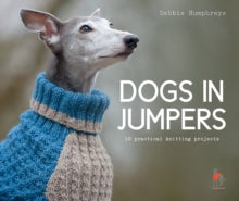 Dogs in Jumpers: 12 practical knitting projects - Debbie Humphreys (Paperback) 01-08-2019 