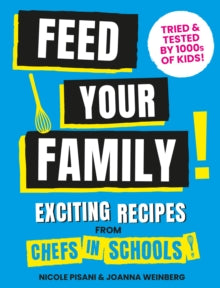 Feed Your Family: Exciting recipes from Chefs in Schools, Tried and Tested by 1000s of kids - Nicole Pisani; Joanna Weinberg; Joanna Weinberg (Hardback) 03-03-2022 
