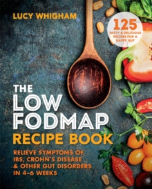 The Low-FODMAP Recipe Book: Relieve Symptoms of IBS, Crohn's Disease & Other Gut Disorders in 4-6 Weeks - Lucy Whigham (Paperback) 01-06-2017 