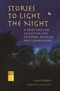 Stories to Light the Night: A Grief and Loss Collection for Children, Families and Communities - Susan Perrow (Paperback) 01-02-2021 