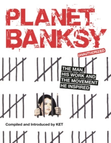 Planet Banksy: The man, his work and the movement he inspired - Alan Ket (Paperback) 08-07-2021 