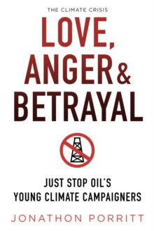 Love, Anger & Betrayal: Just Stop Oil's Young Climate Campaigners - Jonathon Porritt (Paperback) 24-07-2025 