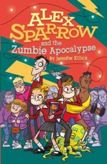 Alex Sparrow 3 Alex Sparrow and the Zumbie Apocalypse - Jennifer Killick (Paperback) 12-09-2019 