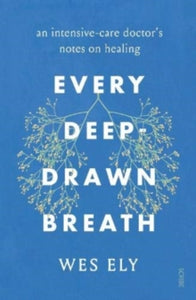 Every Deep-Drawn Breath: an intensive-care doctor's notes on healing - Wes Ely (Paperback) 14-10-2021 