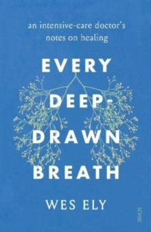 Every Deep-Drawn Breath: an intensive-care doctor's notes on healing - Wes Ely (Paperback) 14-10-2021 