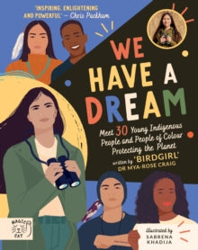 We Have a Dream: Meet 30 Young Indigenous People and People of Colour Protecting the Planet - Dr Mya-Rose Craig; Sabrena Khadija (Hardback) 05-08-2021 