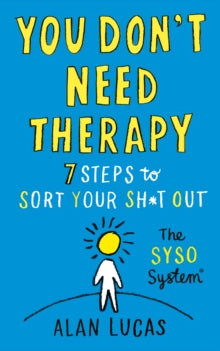 You Don't Need Therapy: 7 Steps to Sort Your Sh*t Out - Alan Lucas (Paperback) 12-01-2021 
