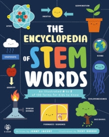 Illustrated Encyclopedias  The Encyclopedia of STEM Words: An Illustrated a to Z of 100 Terms for Kids to Know - Jenny Jacoby; Vicky Barker (Paperback) 01-06-2022 
