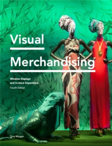 Visual Merchandising Fourth Edition: Window Displays, In-store Experience - Tony Morgan (Paperback) 18-11-2021 