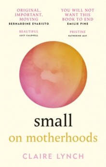 Small: On motherhoods - Claire Lynch (Paperback) 03-03-2022 