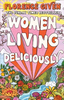 Women Living Deliciously: THE LIFE-CHANGING BOOK EVERY WOMAN DESERVES - Florence Given (Paperback) 23-10-2025 