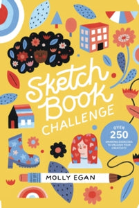 Sketchbook Challenge: Over 250 Drawing Exercises to Unleash Your Creativity - Molly Egan (Paperback) 25-11-2021 
