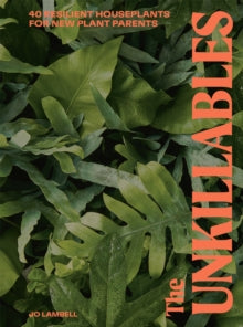 The Unkillables: 40 resilient house plants for new plant parents - Jo Lambell (Hardback) 26-05-2022 
