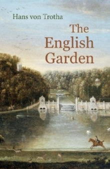 The English Garden: A Journey through its History - Hans von Trotha (Paperback) 28-03-2024 