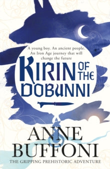 Kirin of the Dobunni: the gripping adventure in the last days of Iron Age Britain - Anne Buffoni (Paperback) 25-04-2024 Short-listed for Young Quills 2025.