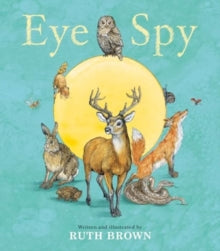 Eye Spy - Ruth Brown (Paperback) 02-05-2024 Commended for UKLA Book Award 2023 and Yoto Carnegie Award for Illustration 2023.
