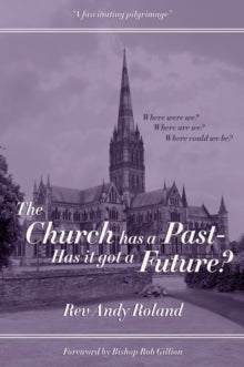 The Church has a Past - has it got a Future? - Rev Andy Roland (Paperback) 28-05-2025 