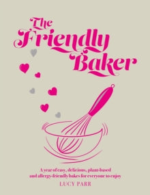 The Friendly Baker: A year of easy, delicious, plant-based and allergy-friendly bakes for everyone to enjoy - Lucy Parr (Hardback) 14-11-2022 