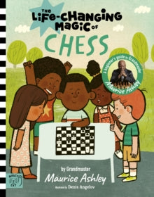 Life Changing Magic  The Life Changing Magic of Chess: A Beginner's Guide with Grandmaster Maurice Ashley - Maurice Ashley; Denis Angelov (Hardback) 02-04-2024 