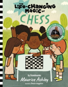 Life Changing Magic  The Life Changing Magic of Chess: A Beginner's Guide with Grandmaster Maurice Ashley - Maurice Ashley; Denis Angelov (Hardback) 02-04-2024 