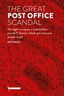 The Great Post Office Scandal: The fight to expose a multimillion IT disaster which put innocent people in jail - Nick Wallis (Hardback) 18-11-2021 