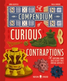 A Compendium of Curious Contraptions: A Guessing Game About History's Most Unusual Artefacts - Anna Goldfield; Paula Zamudio; Neon Squid (Hardback) 18-09-2025 