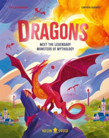 Myth Busters  Dragons: Meet the Legendary Monsters of Mythology - Cait Stevenson; Cinthya Alvarez; Neon Squid (Hardback) 09-10-2025 