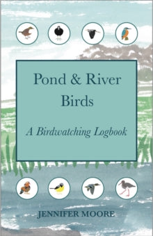 Pond & River Birds: A Birdwatching Logbook - Jennifer Moore (Paperback) 11-06-2021 