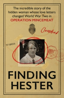 Finding Hester: The Incredible Story Of The Hidden Woman Whose Love Letters Changed World War II In Operation Mincemeat - Erin Edwards; Greg Callus; Claudia Caplan Wolff; Rose Crossgrove; Jack Lawrence (Paperback) 05-06-2025 