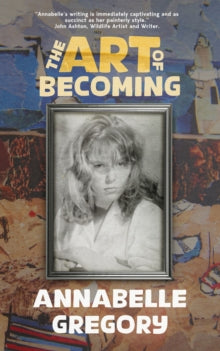 The Art of Becoming: A candid, revealing and incredibly engaging memoir of a remarkable woman. - Annabelle Gregory (Hardback) 01-12-2025 