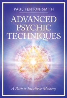 Advanced Psychic Techniques: A Path to Intuitive Mastery - Paul Fenton-Smith (Paperback) 09-06-2025 